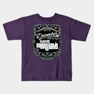 December Kings Have Strong Hands Kids T-Shirt